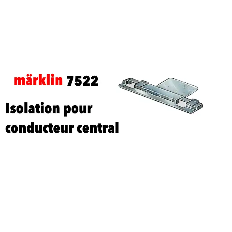Retour Gratuit Isolation pour conducteur central - MARKLIN 7522 - HO 1/87